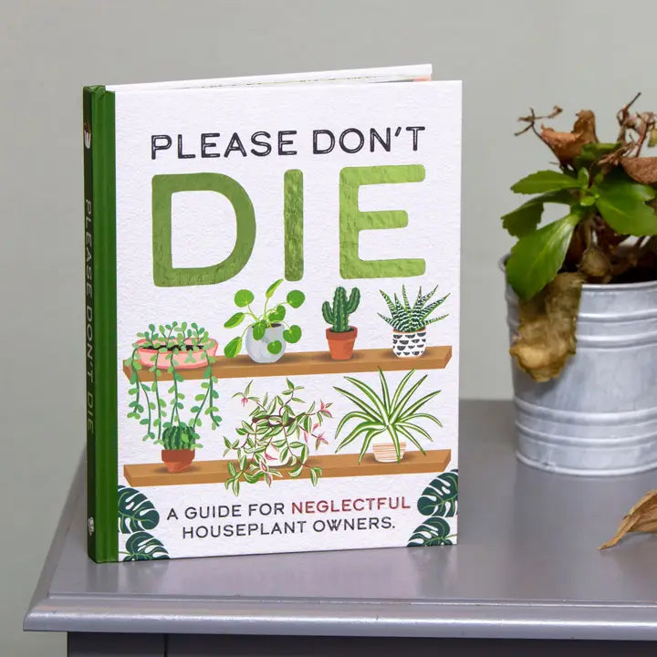 Please Don't Die - Houseplants Guidebook For Plant Moms